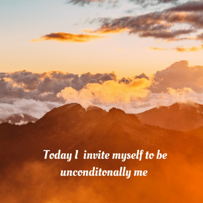 Today I allowing myself to be unconditonally me