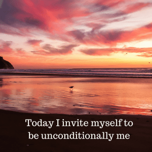 Today I invite myself to be unconditionally me (2)